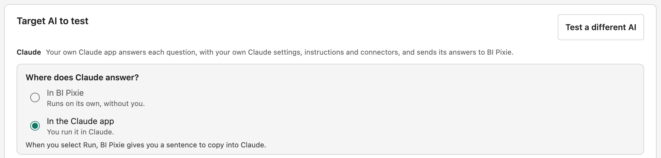 The Target AI to test card with Claude chosen. Under Where does Claude answer, In the Claude app is selected, and the card says that when you select Run, BI Pixie gives you a sentence to copy into Claude. The other option, In BI Pixie, runs on its own, without you.